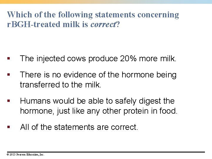 Which of the following statements concerning r. BGH-treated milk is correct? § The injected