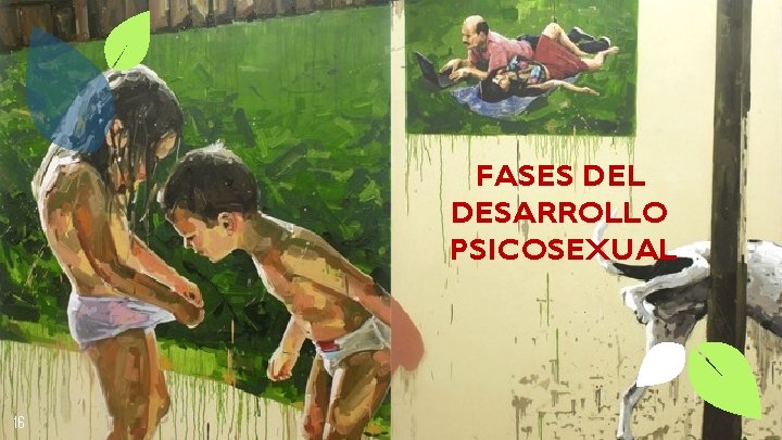 FASES DEL DESARROLLO PSICOSEXUAL 16 