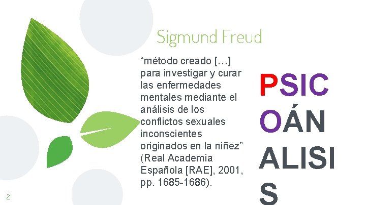 Sigmund Freud “método creado […] para investigar y curar las enfermedades mentales mediante el