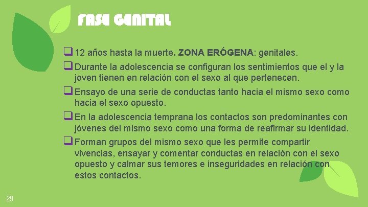 FASE GENITAL q 12 años hasta la muerte. ZONA ERÓGENA: genitales. q Durante la