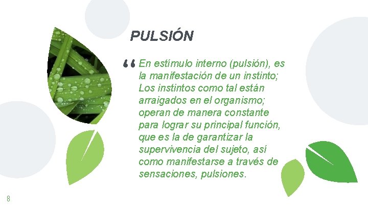 PULSIÓN “ 8 En estímulo interno (pulsión), es la manifestación de un instinto; Los