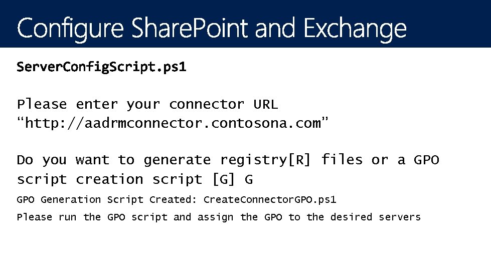 Please enter your connector URL “http: //aadrmconnector. contosona. com” Do you want to generate