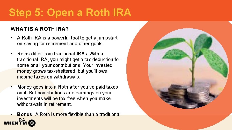 Step 5: Open a Roth IRA WHAT IS A ROTH IRA? • A Roth Step 5: Open a Roth IRA WHAT IS A ROTH IRA? • A Roth