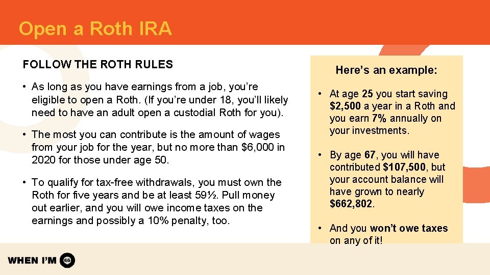 Open a Roth IRA FOLLOW THE ROTH RULES • As long as you have Open a Roth IRA FOLLOW THE ROTH RULES • As long as you have