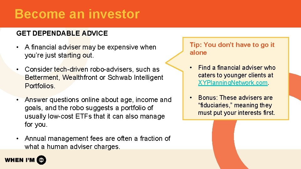 Become an investor GET DEPENDABLE ADVICE • A financial adviser may be expensive when Become an investor GET DEPENDABLE ADVICE • A financial adviser may be expensive when