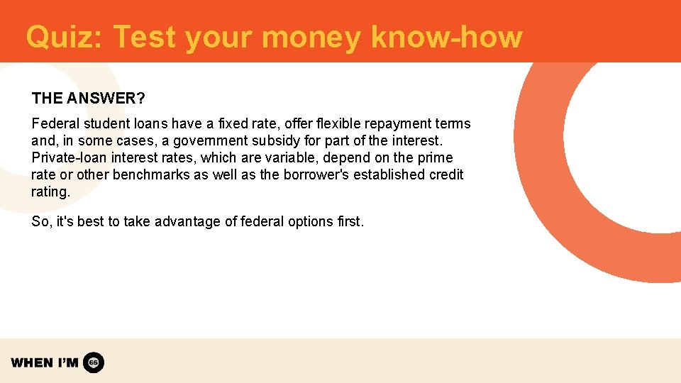 Quiz: Test your money know-how THE ANSWER? Federal student loans have a fixed rate, Quiz: Test your money know-how THE ANSWER? Federal student loans have a fixed rate,