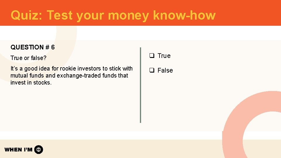 Quiz: Test your money know-how QUESTION # 6 True or false? q True It’s Quiz: Test your money know-how QUESTION # 6 True or false? q True It’s
