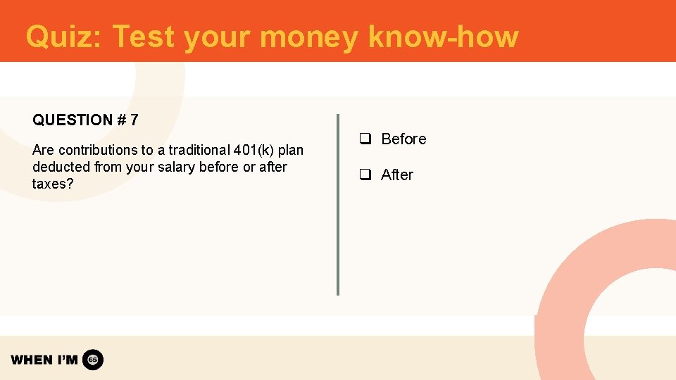 Quiz: Test your money know-how QUESTION # 7 Are contributions to a traditional 401(k) Quiz: Test your money know-how QUESTION # 7 Are contributions to a traditional 401(k)