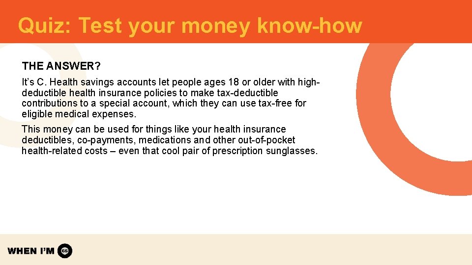 Quiz: Test your money know-how THE ANSWER? It’s C. Health savings accounts let people Quiz: Test your money know-how THE ANSWER? It’s C. Health savings accounts let people