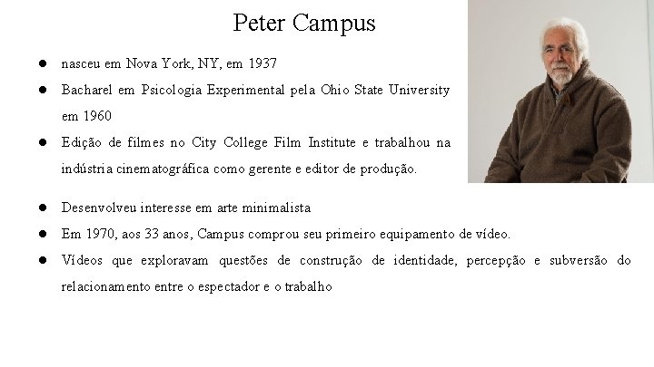Peter Campus ● nasceu em Nova York, NY, em 1937 ● Bacharel em Psicologia