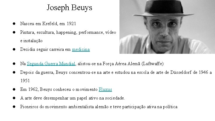 Joseph Beuys ● Nasceu em Krefeld, em 1921 ● Pintura, escultura, happening, performance, vídeo