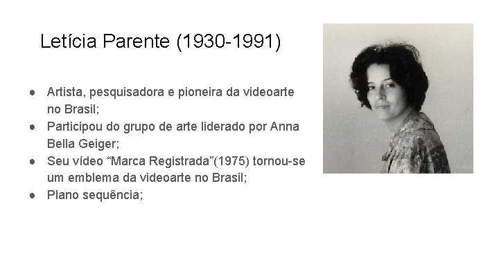 Letícia Parente (1930 -1991) ● Artista, pesquisadora e pioneira da videoarte no Brasil; ●