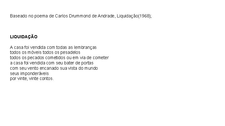 Baseado no poema de Carlos Drummond de Andrade, Liquidação(1968); LIQUIDAÇÃO A casa foi vendida