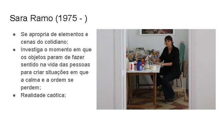 Sara Ramo (1975 - ) ● Se apropria de elementos e cenas do cotidiano;