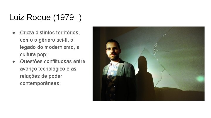 Luiz Roque (1979 - ) ● Cruza distintos territórios, como o gênero sci-fi, o