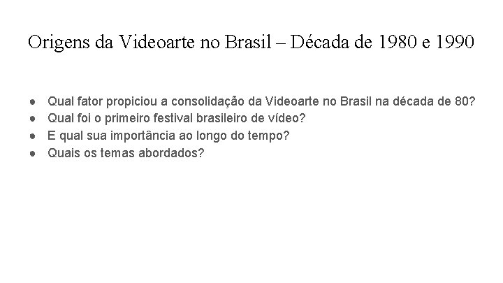 Origens da Videoarte no Brasil – Década de 1980 e 1990 ● ● Qual
