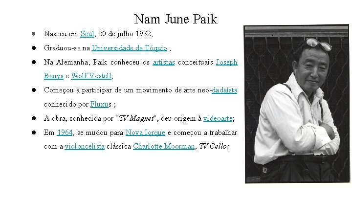 Nam June Paik ● Nasceu em Seul, 20 de julho 1932; ● Graduou-se na