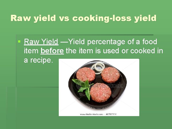 Raw yield vs cooking-loss yield § Raw Yield —Yield percentage of a food item