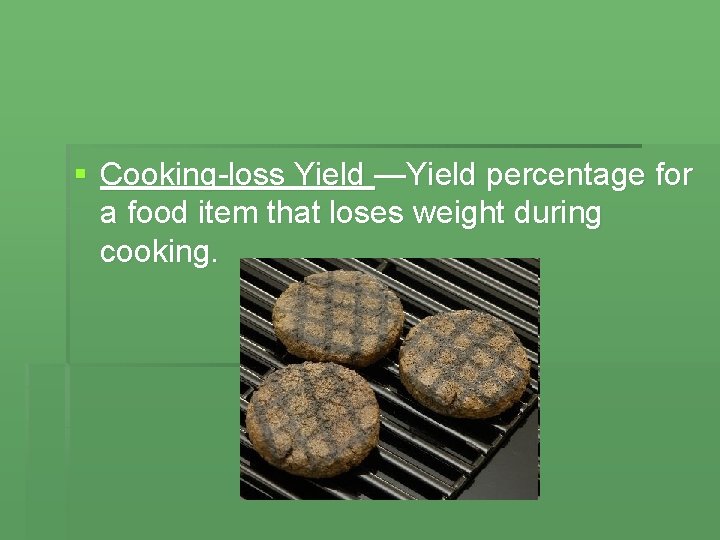 § Cooking-loss Yield —Yield percentage for a food item that loses weight during cooking.