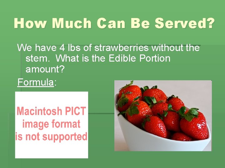 How Much Can Be Served? We have 4 lbs of strawberries without the stem.