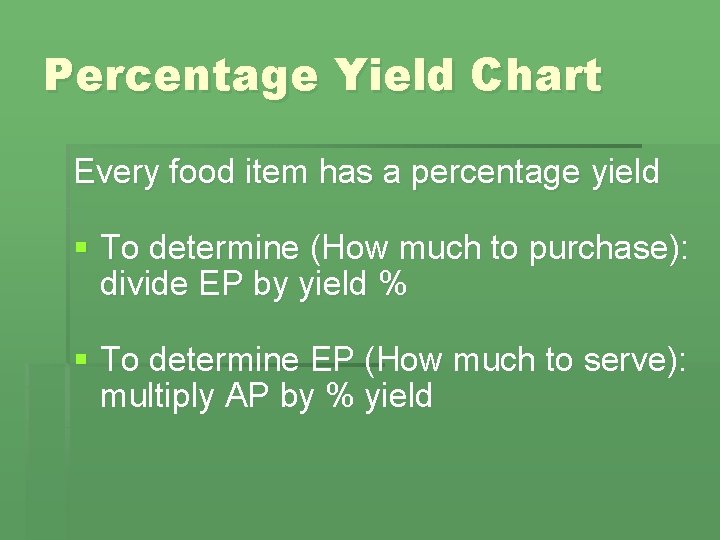 Percentage Yield Chart Every food item has a percentage yield § To determine (How