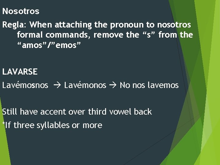 Nosotros Regla: When attaching the pronoun to nosotros formal commands, remove the “s” from Nosotros Regla: When attaching the pronoun to nosotros formal commands, remove the “s” from