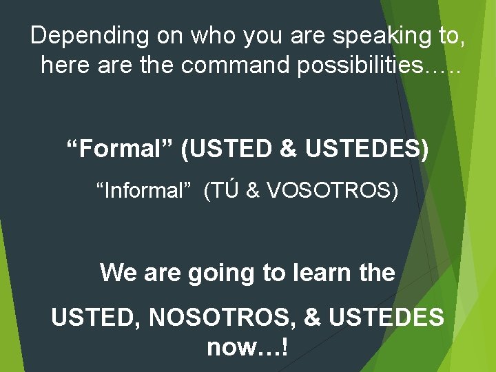 Depending on who you are speaking to, here are the command possibilities…. . “Formal” Depending on who you are speaking to, here are the command possibilities…. . “Formal”