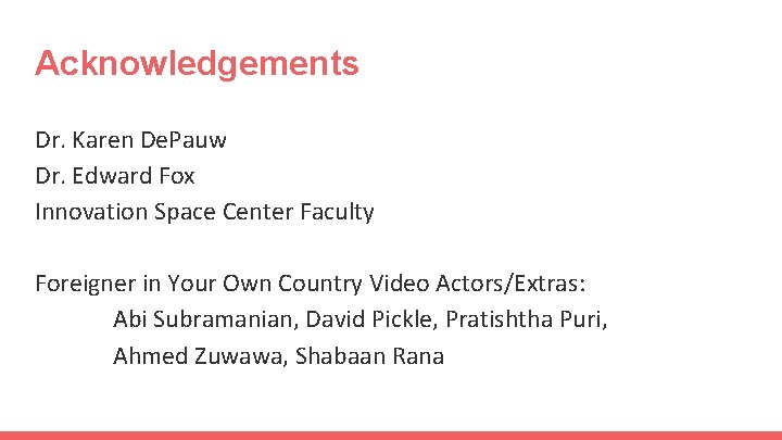 Acknowledgements Dr. Karen De. Pauw Dr. Edward Fox Innovation Space Center Faculty Foreigner in