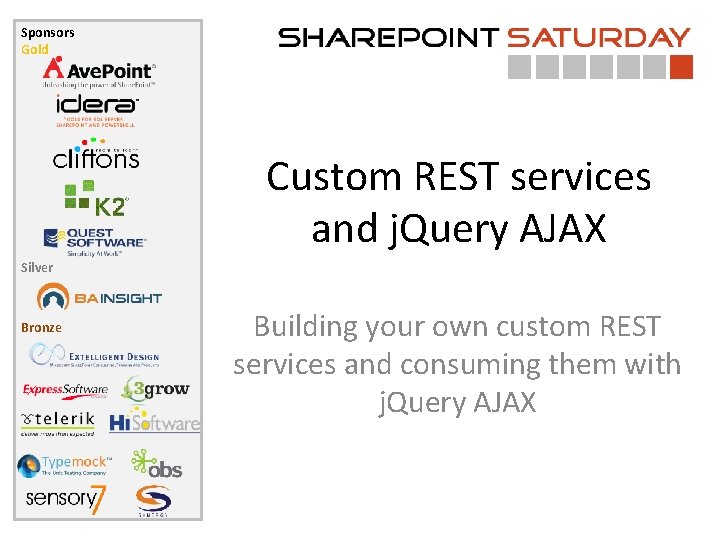 Sponsors Gold Custom REST services and j. Query AJAX Silver Bronze Building your own