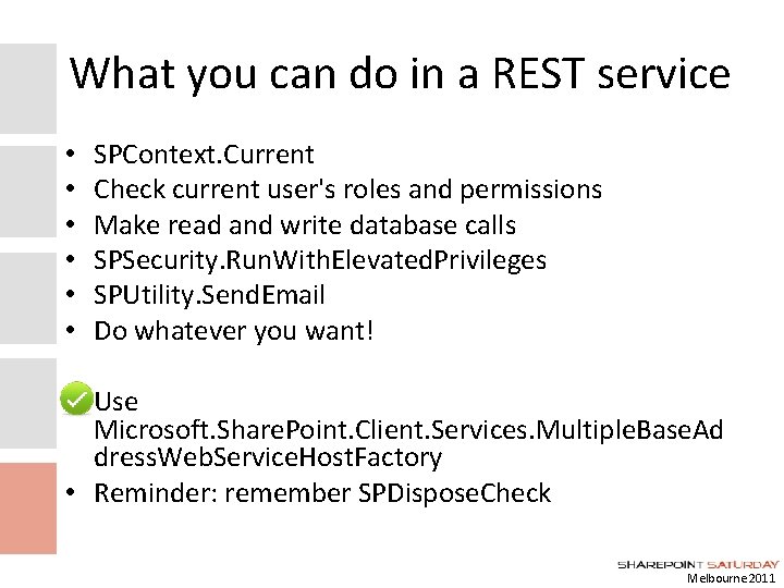 What you can do in a REST service • • • SPContext. Current Check