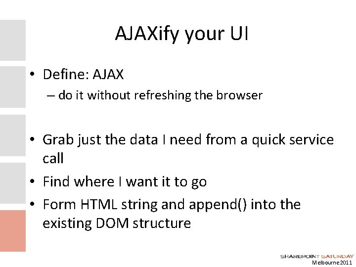 AJAXify your UI • Define: AJAX – do it without refreshing the browser •