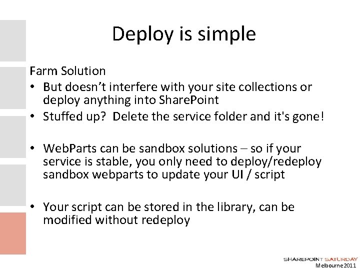 Deploy is simple Farm Solution • But doesn’t interfere with your site collections or