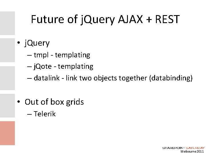 Future of j. Query AJAX + REST • j. Query – tmpl - templating