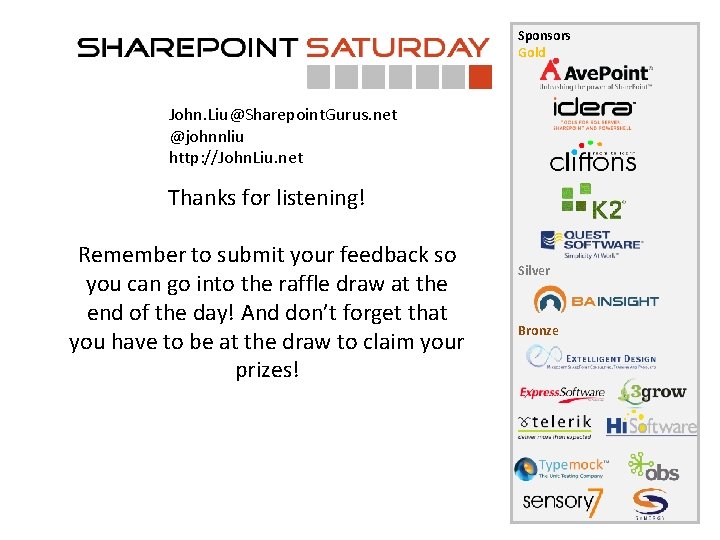 Sponsors Gold John. Liu@Sharepoint. Gurus. net @johnnliu http: //John. Liu. net Thanks for listening!