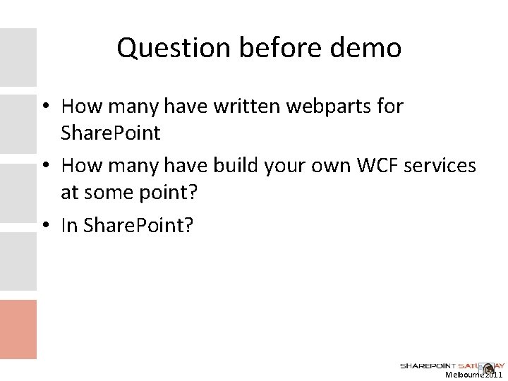 Question before demo • How many have written webparts for Share. Point • How