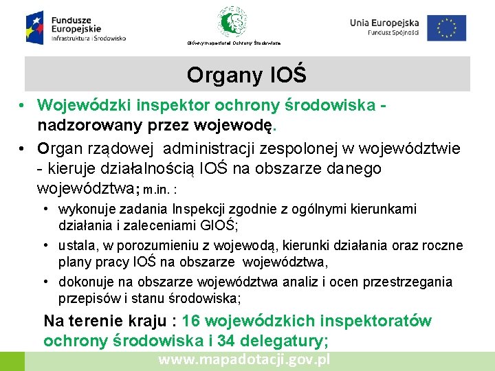 Główny Inspektorat Ochrony Środowiska Organy IOŚ • Wojewódzki inspektor ochrony środowiska nadzorowany przez wojewodę.