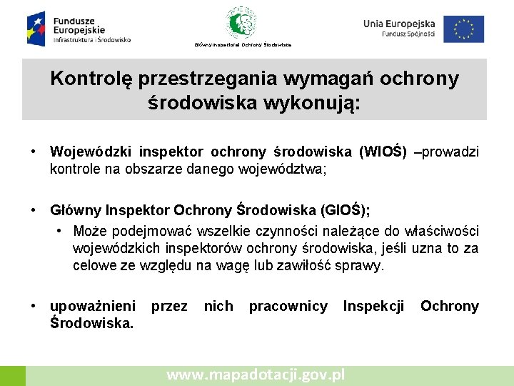 Główny Inspektorat Ochrony Środowiska Kontrolę przestrzegania wymagań ochrony środowiska wykonują: • Wojewódzki inspektor ochrony