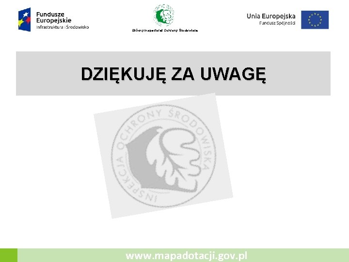 Główny Inspektorat Ochrony Środowiska DZIĘKUJĘ ZA UWAGĘ www. mapadotacji. gov. pl 