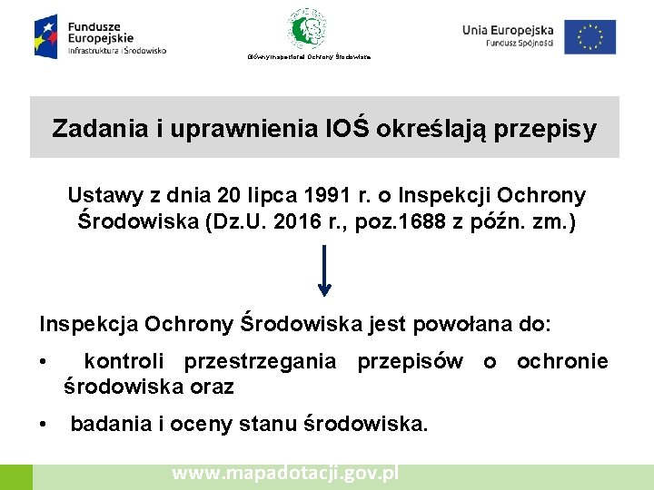 Główny Inspektorat Ochrony Środowiska Zadania i uprawnienia IOŚ określają przepisy Ustawy z dnia 20