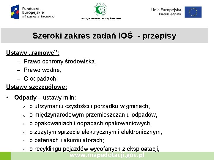 Główny Inspektorat Ochrony Środowiska Szeroki zakres zadań IOŚ - przepisy Ustawy „ramowe”: – Prawo