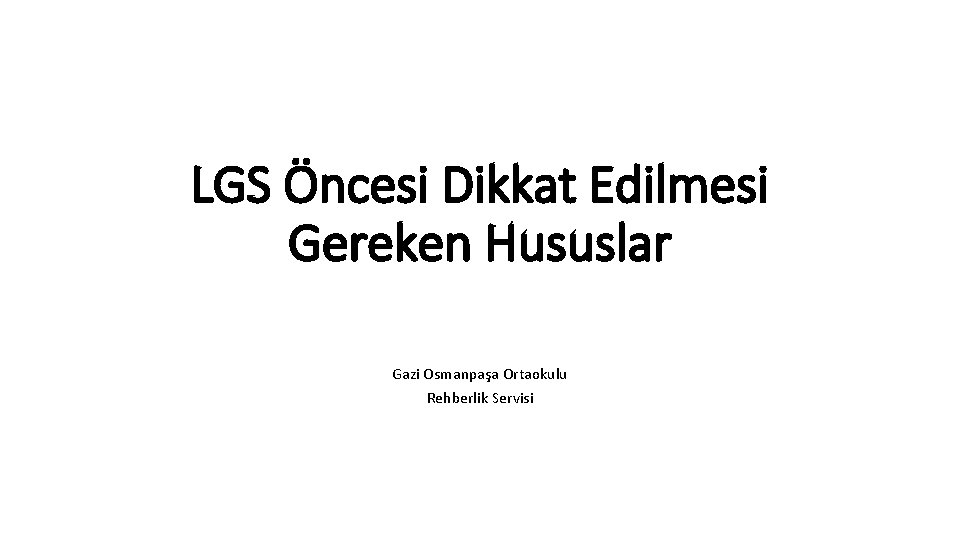 LGS Öncesi Dikkat Edilmesi Gereken Hususlar Gazi Osmanpaşa Ortaokulu Rehberlik Servisi 