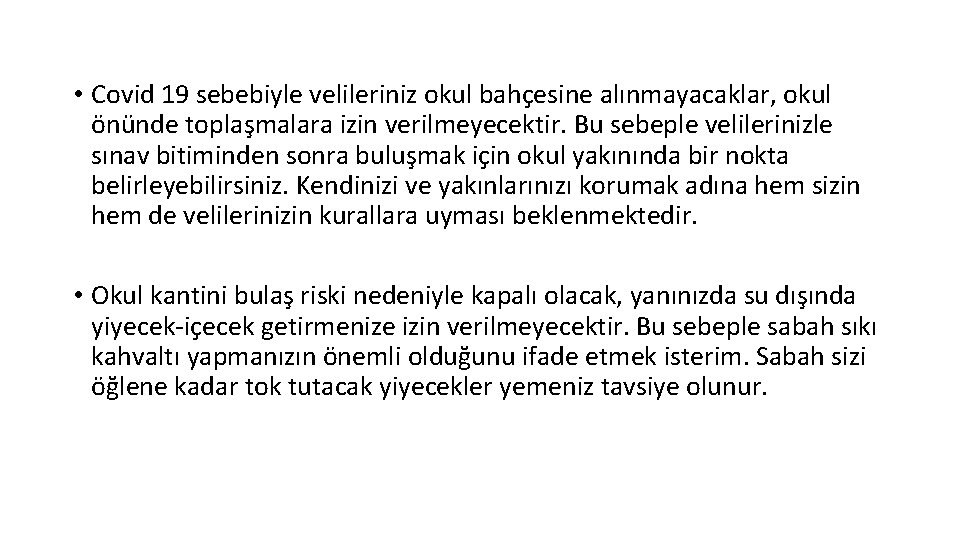  • Covid 19 sebebiyle velileriniz okul bahçesine alınmayacaklar, okul önünde toplaşmalara izin verilmeyecektir.