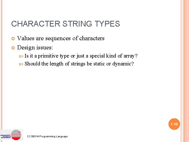 CHARACTER STRING TYPES Values are sequences of characters Design issues: Is it a primitive