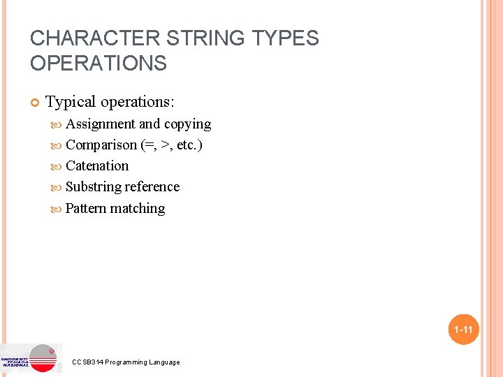 CHARACTER STRING TYPES OPERATIONS Typical operations: Assignment and copying Comparison (=, >, etc. )