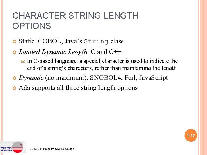 CHARACTER STRING LENGTH OPTIONS Static: COBOL, Java’s String class Limited Dynamic Length: C and