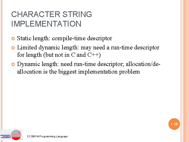 CHARACTER STRING IMPLEMENTATION Static length: compile-time descriptor Limited dynamic length: may need a run-time