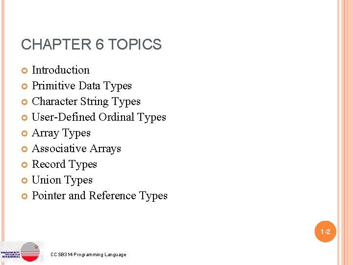 CHAPTER 6 TOPICS Introduction Primitive Data Types Character String Types User-Defined Ordinal Types Array