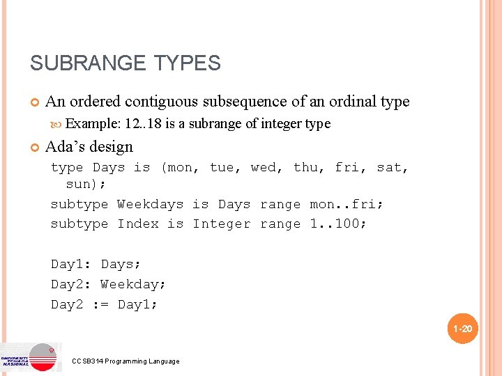 SUBRANGE TYPES An ordered contiguous subsequence of an ordinal type Example: 12. . 18