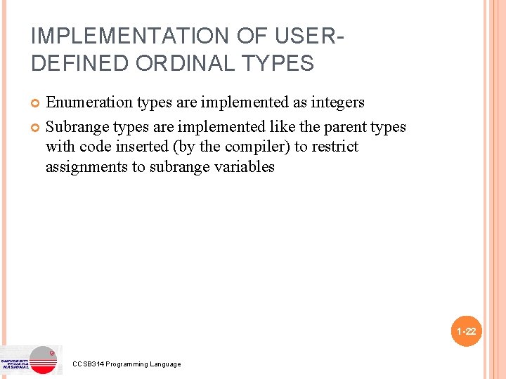 IMPLEMENTATION OF USERDEFINED ORDINAL TYPES Enumeration types are implemented as integers Subrange types are