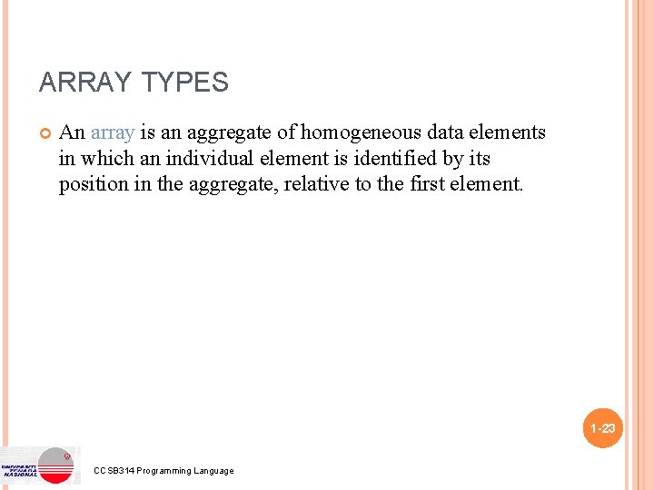 ARRAY TYPES An array is an aggregate of homogeneous data elements in which an
